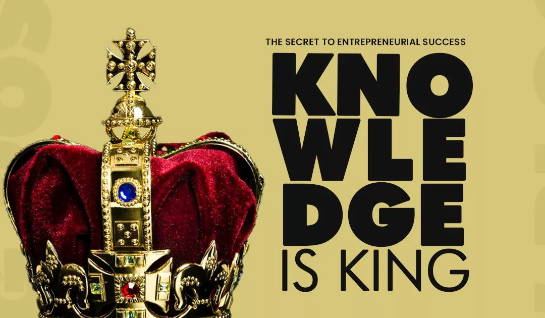 Knowledge is King: The Secret to Entrepreneurial Success”